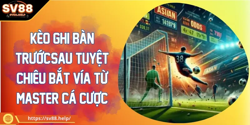 Kèo ghi bàn trước/sau